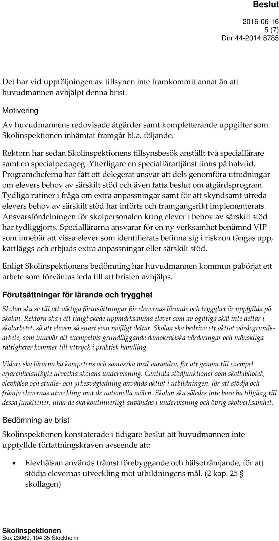 Ytterligare en speciallärartjänst finns på halvtid.