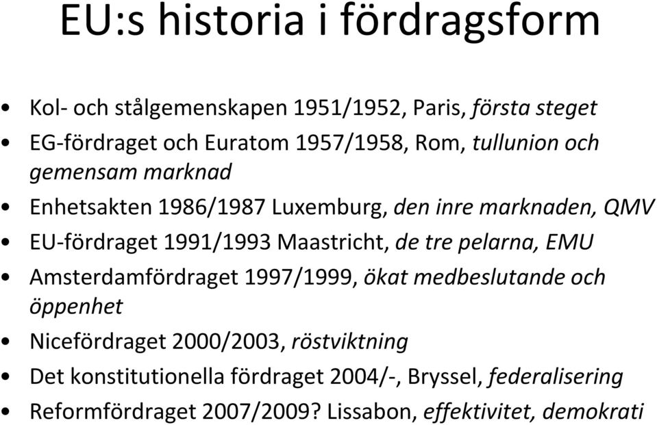 Maastricht, de tre pelarna, EMU Amsterdamfördraget 1997/1999, ökat medbeslutande och öppenhet Nicefördraget 2000/2003,