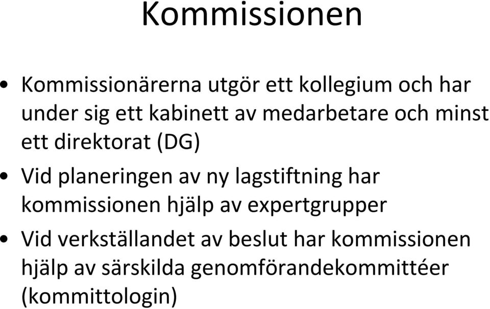 lagstiftning har kommissionen hjälp av expertgrupper Vid verkställandet av