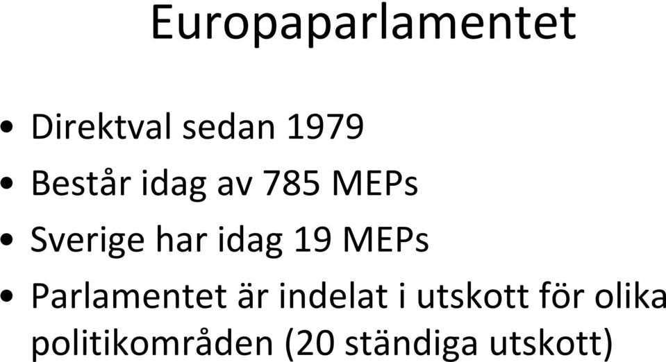 19 MEPs Parlamentet är indelat i utskott