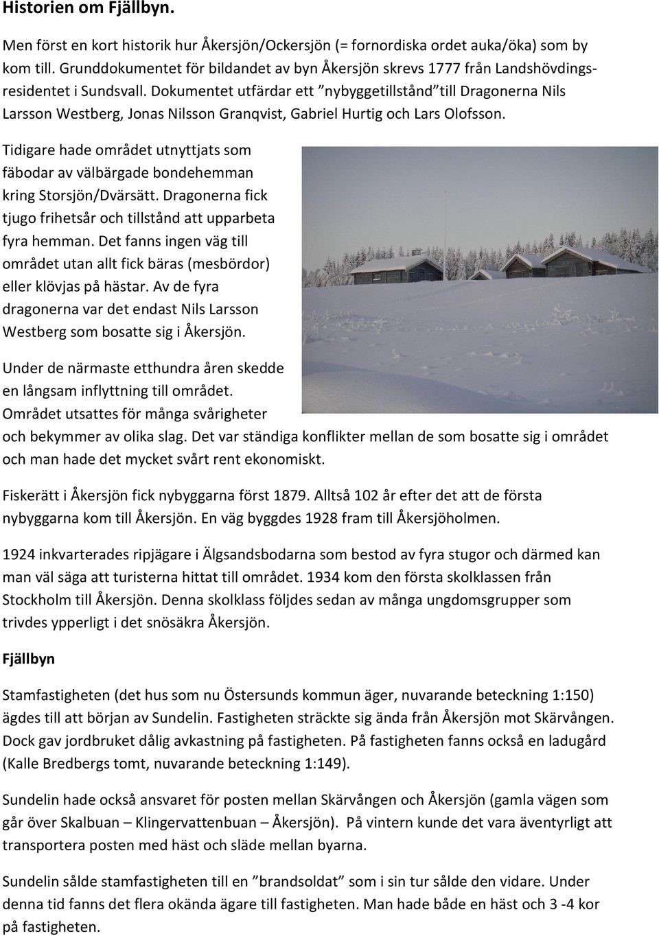 Dokumentet utfärdar ett nybyggetillstånd till Dragonerna Nils Larsson Westberg, Jonas Nilsson Granqvist, Gabriel Hurtig och Lars Olofsson.