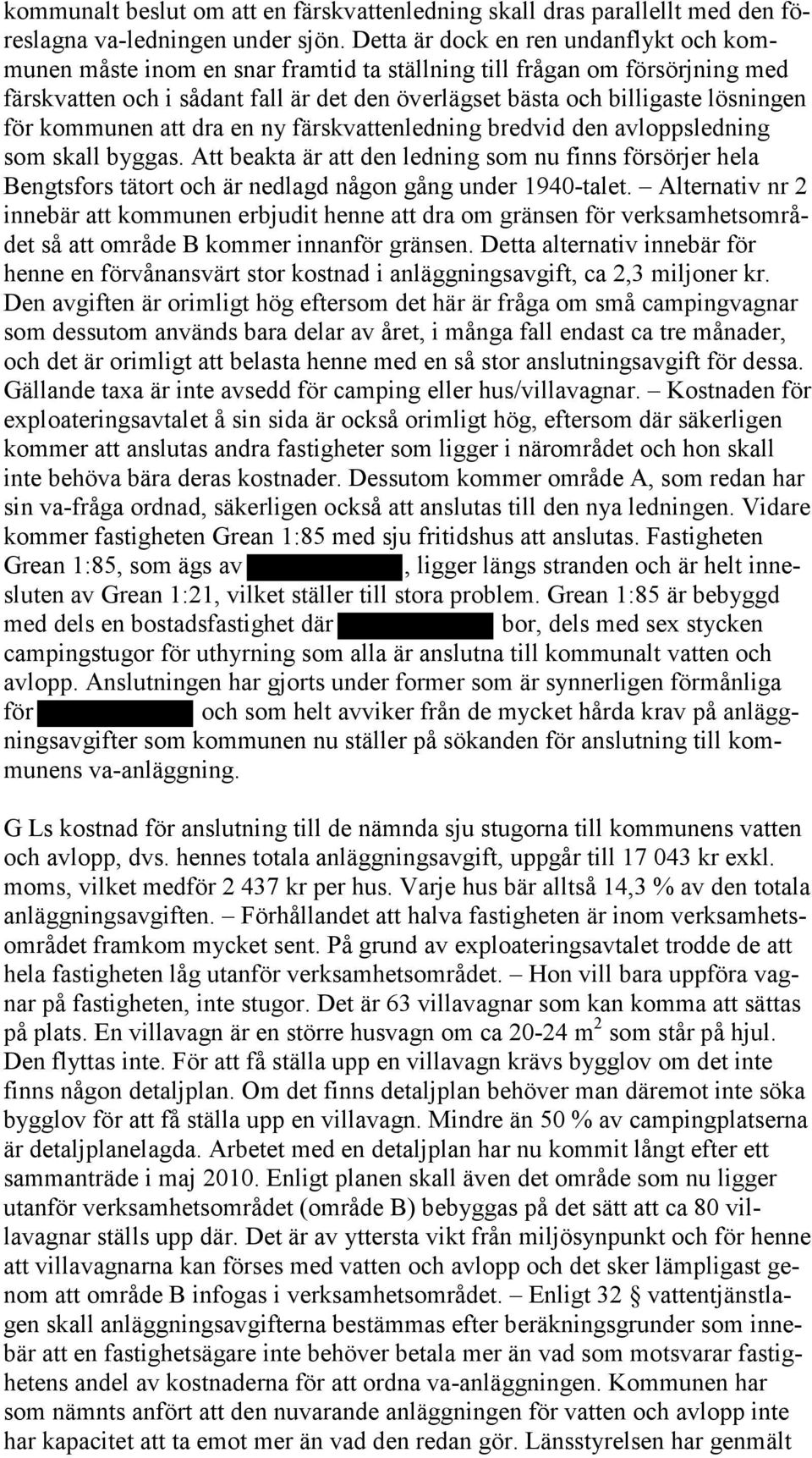 för kommunen att dra en ny färskvattenledning bredvid den avloppsledning som skall byggas.