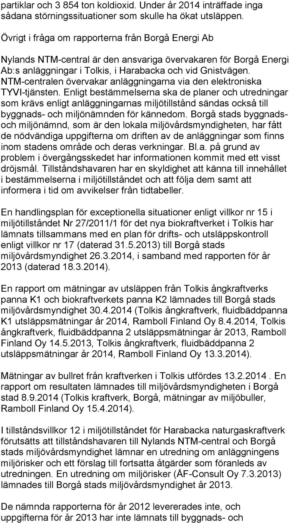 NTM-centralen övervakar anläggningarna via den elektroniska TYVI-tjänsten.