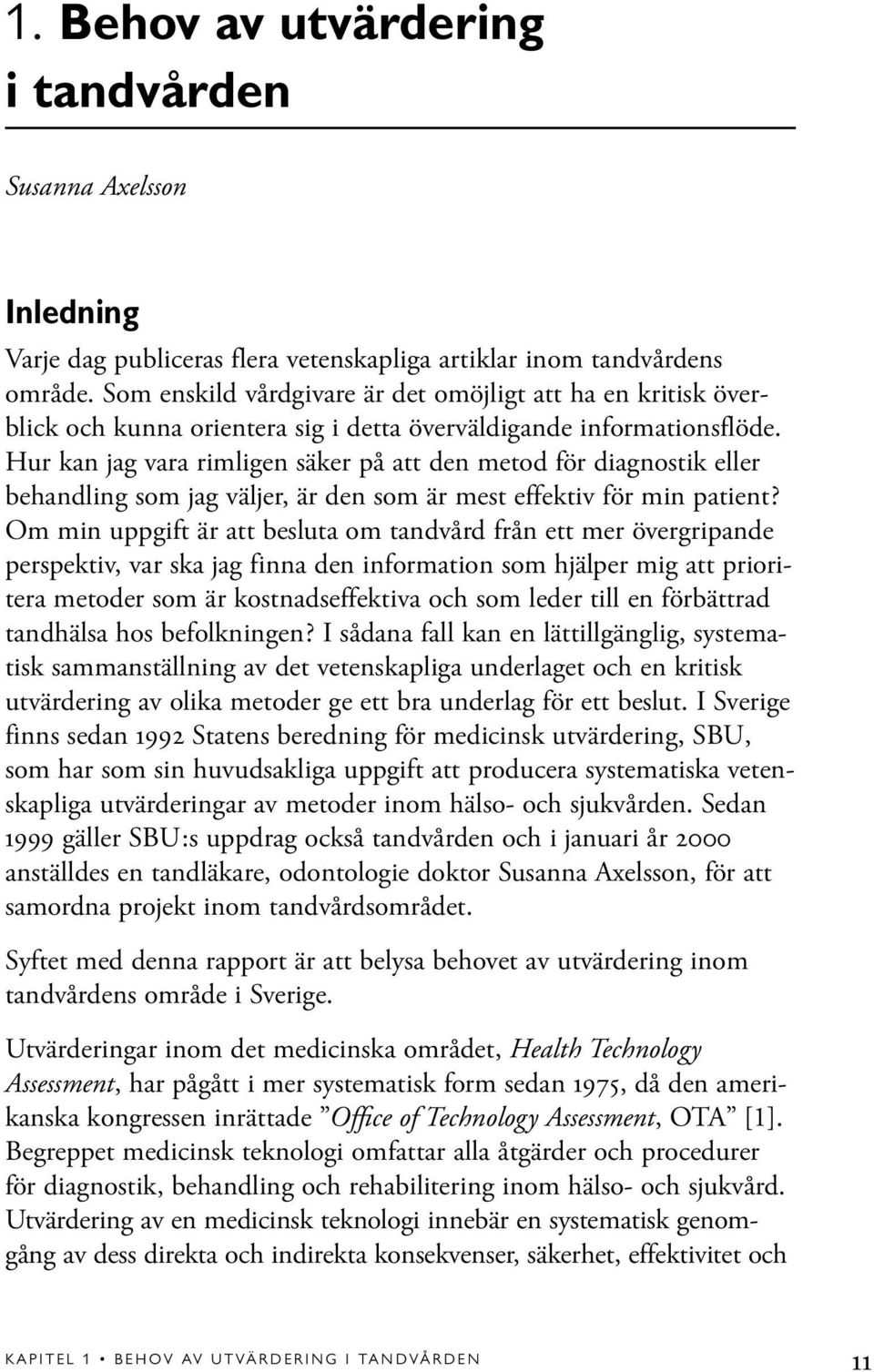 Hur kan jag vara rimligen säker på att den metod för diagnostik eller behandling som jag väljer, är den som är mest effektiv för min patient?