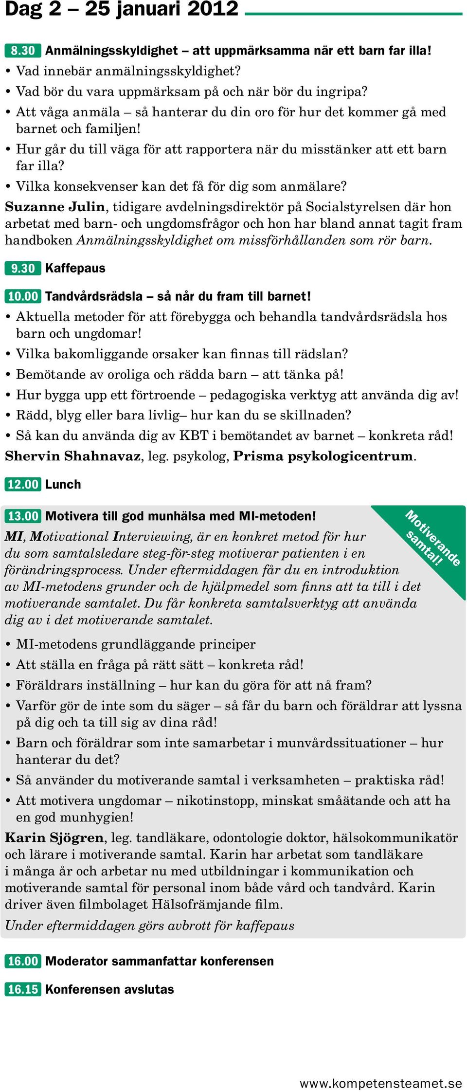 Vilka konsekvenser kan det få för dig som anmälare?