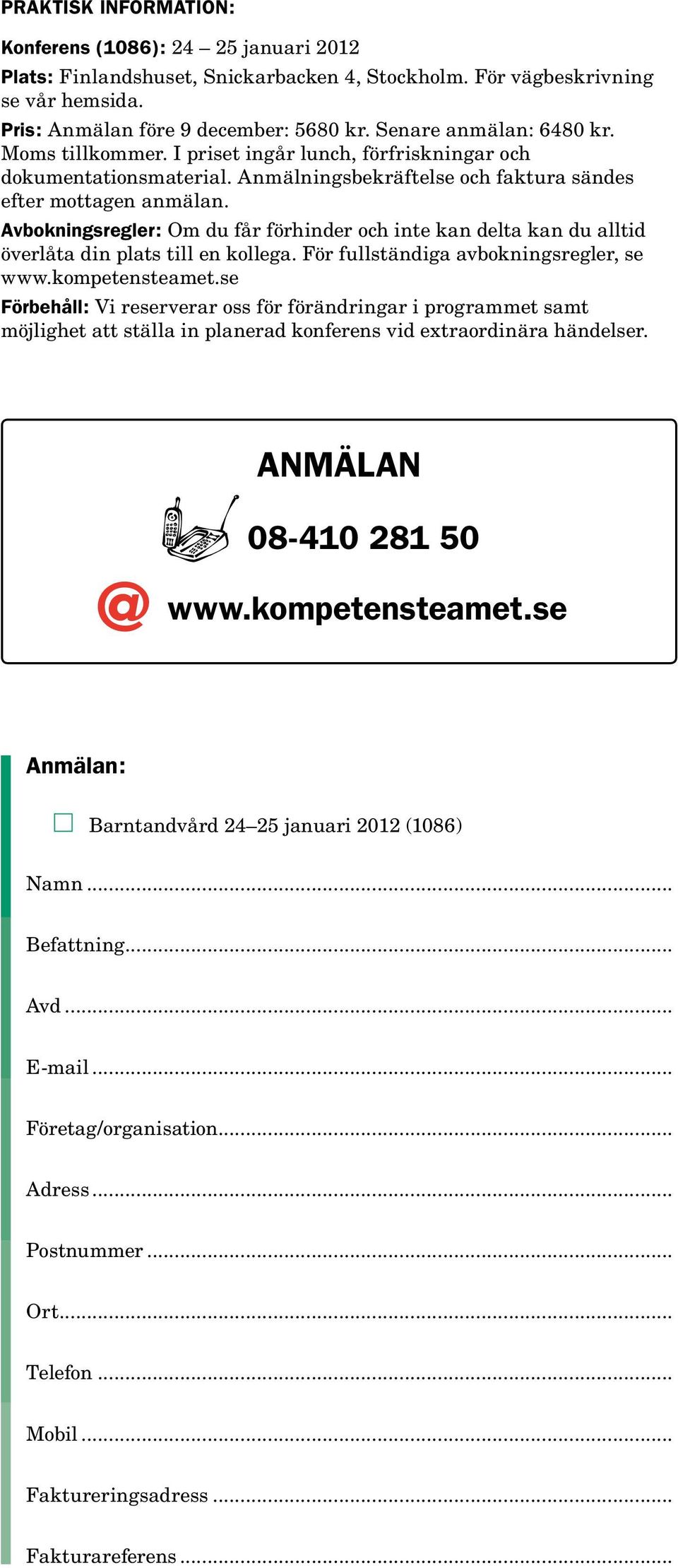 Avbokningsregler: Om du får förhinder och inte kan delta kan du alltid överlåta din plats till en kollega. För fullständiga avbokningsregler, se www.kompetensteamet.