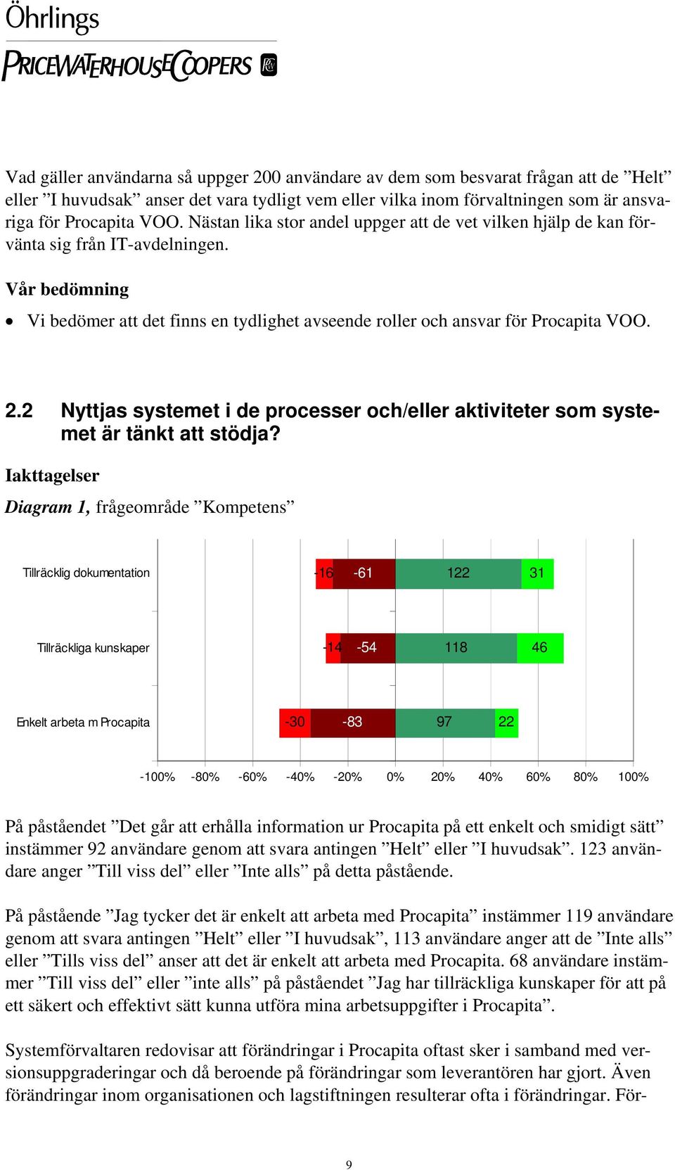 2 Nyttjas systemet i de processer och/eller aktiviteter som systemet är tänkt att stödja?