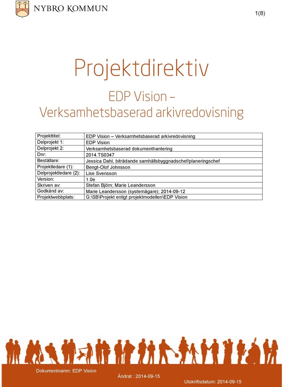 TS0347 Beställare: Jessica Dahl, biträdande samhällsbyggnadschef/planeringschef Projektledare (1): Bengt-Olof Johnsson