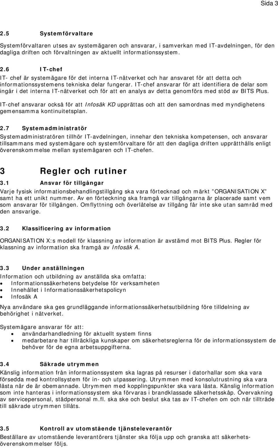 IT-chef ansvarar ckså för att Infsäk KD upprättas ch att den samrdnas med myndighetens gemensamma kntinuitetsplan. 2.