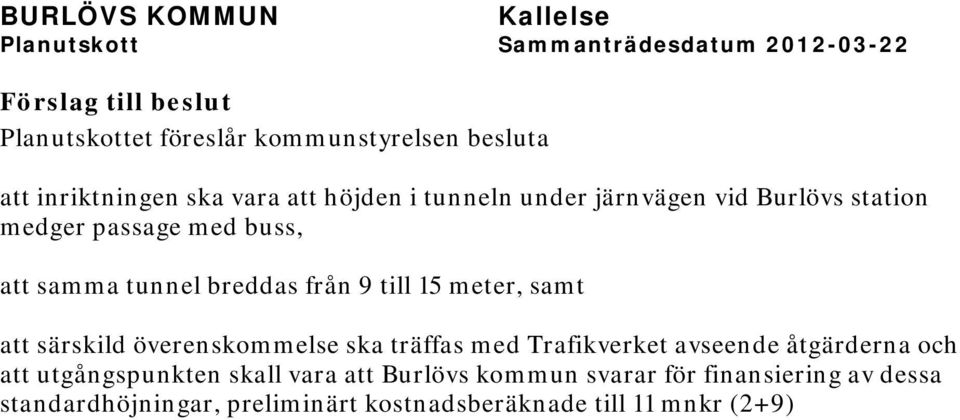 överenskommelse ska träffas med Trafikverket avseende åtgärderna och att utgångspunkten skall vara att