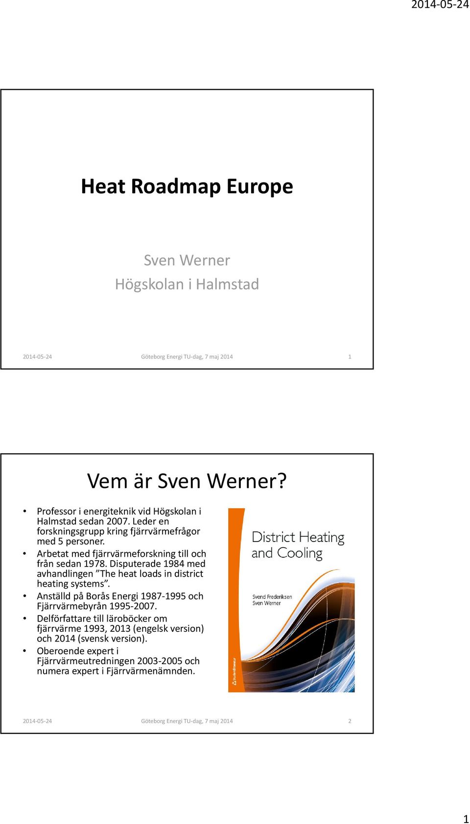Arbetat med fjärrvärmeforskning till och från sedan 1978. Disputerade 1984 med avhandlingen The heat loads in district heating systems.