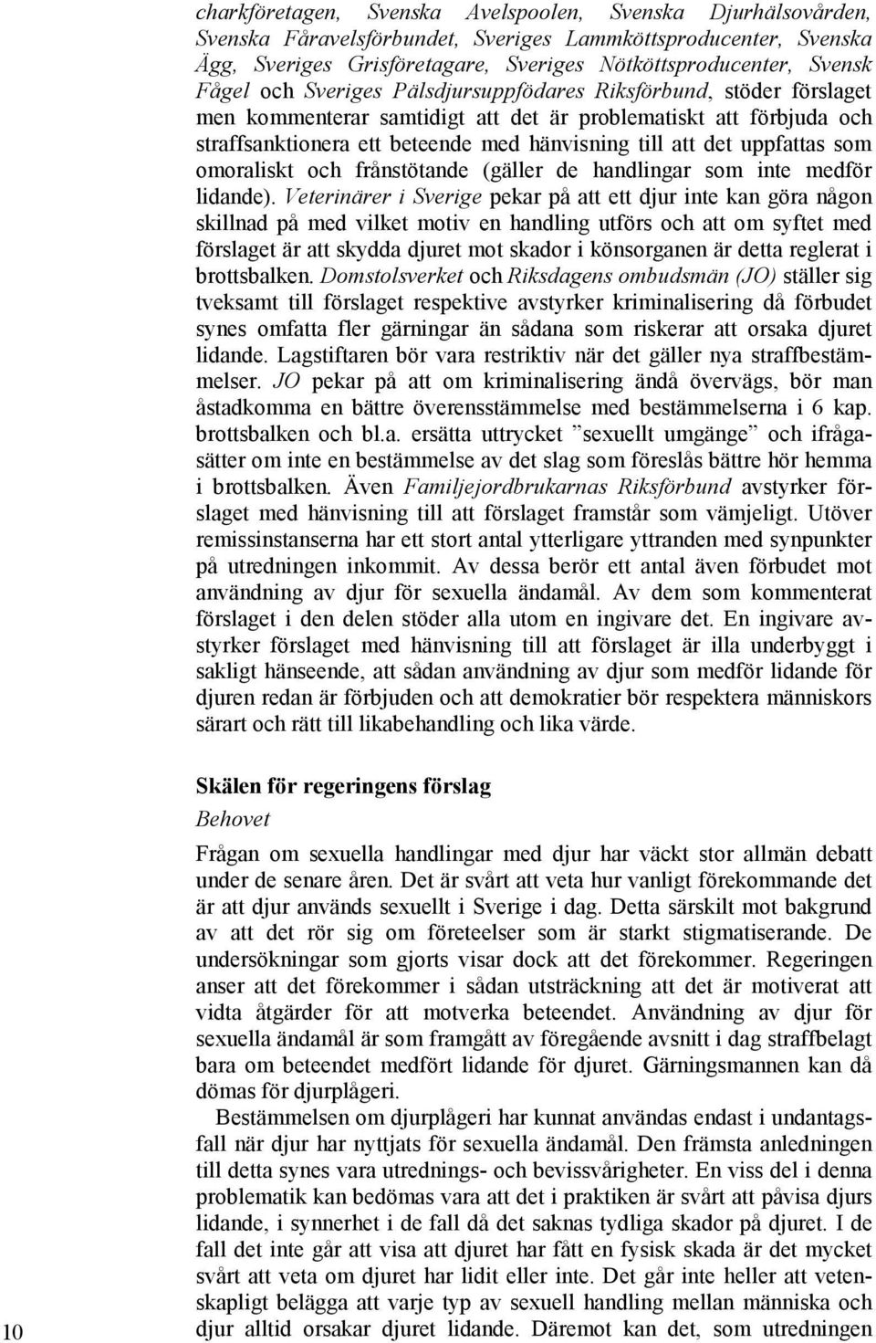 uppfattas som omoraliskt och frånstötande (gäller de handlingar som inte medför lidande).