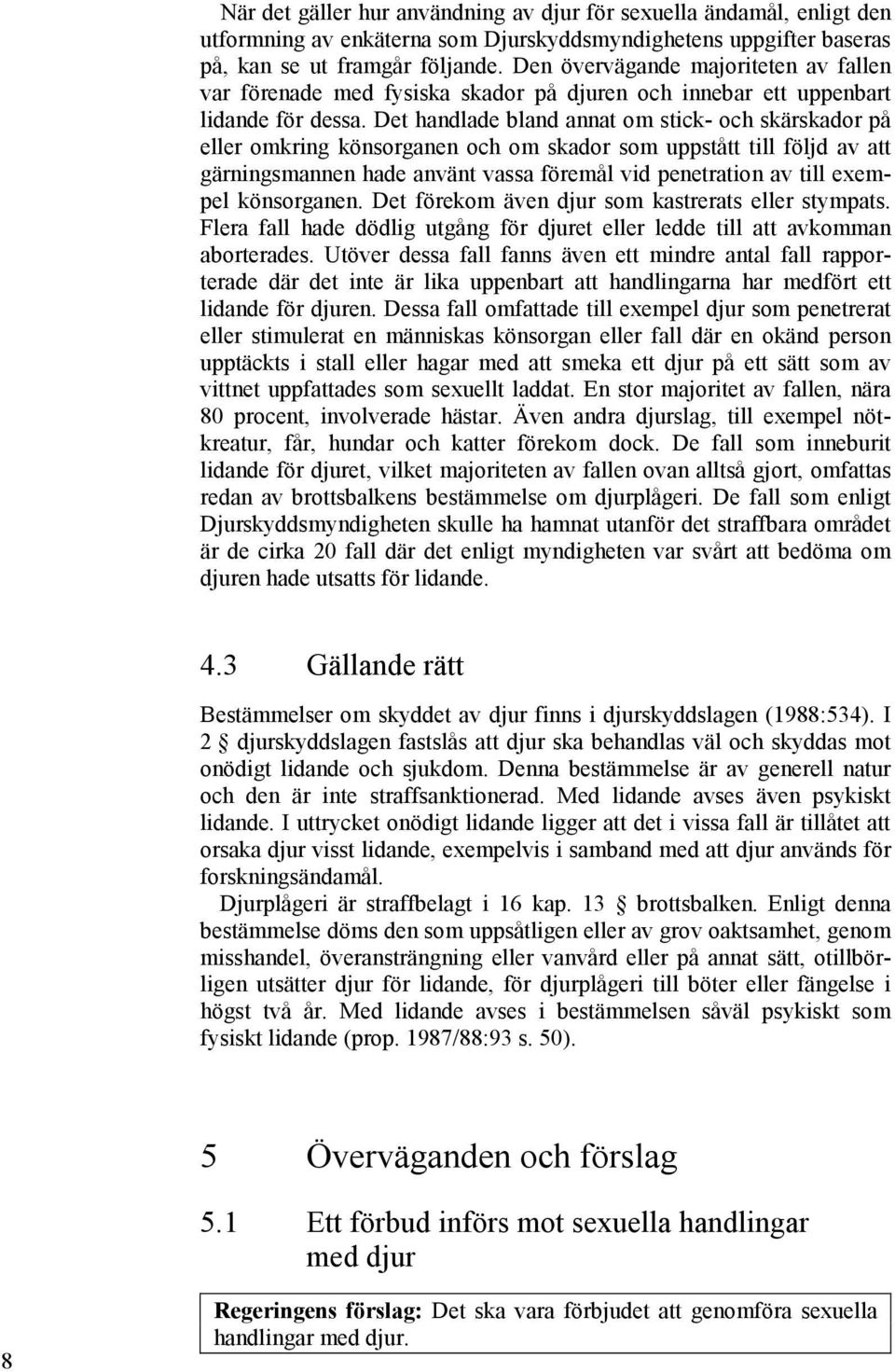 Det handlade bland annat om stick- och skärskador på eller omkring könsorganen och om skador som uppstått till följd av att gärningsmannen hade använt vassa föremål vid penetration av till exempel