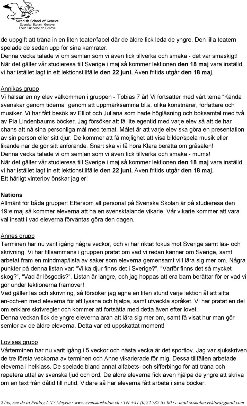 När det gäller vår studieresa till Sverige i maj så kommer lektionen den 18 maj vara inställd, vi har istället lagt in ett lektionstillfälle den 22 juni. Även fritids utgår den 18 maj.
