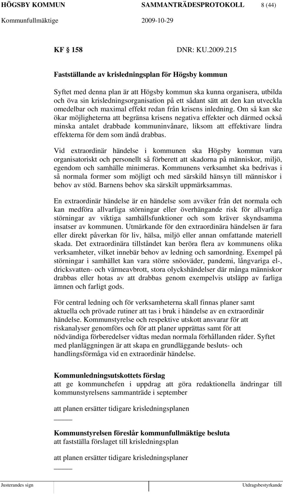 utveckla omedelbar och maximal effekt redan från krisens inledning.