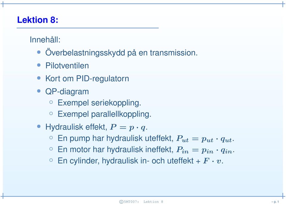 Exempel parallellkoppling. Hydraulisk effekt, P = p q.