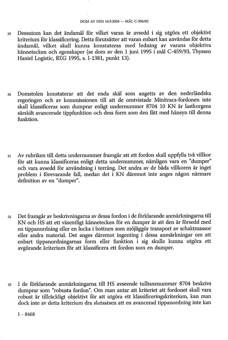 Thyssen Haniel Logistic, REG 1995, s. I-1381, punkt 13).