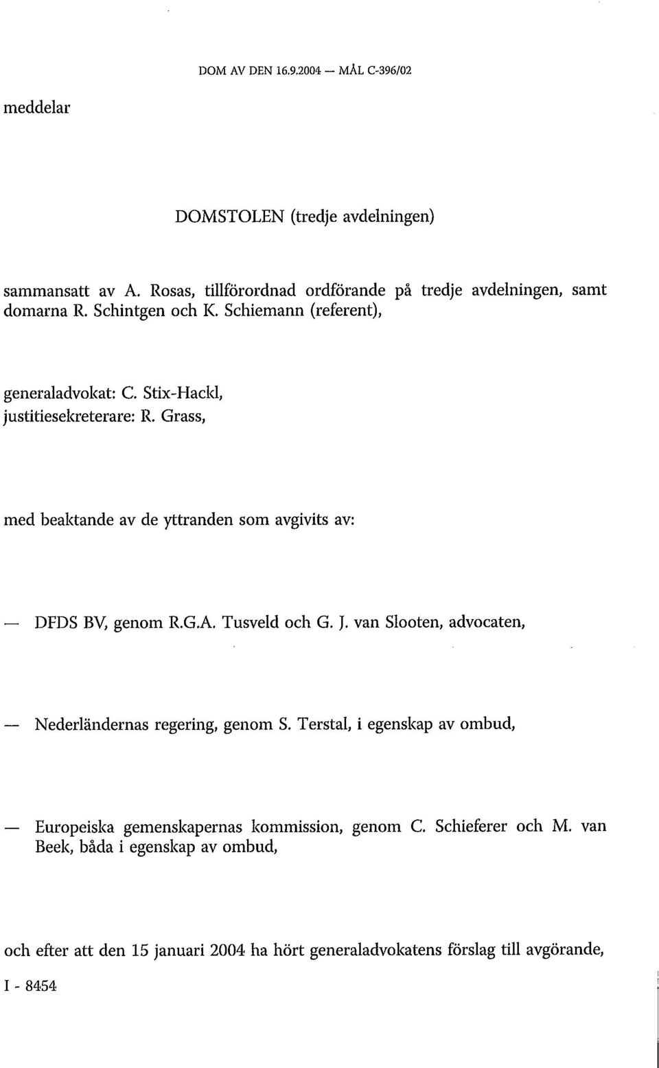 Stix-Hackl, justitiesekreterare: R. Grass, med beaktande av de yttranden som avgivits av: DFDS BV, genom R.G.A. Tusveld och G. J.