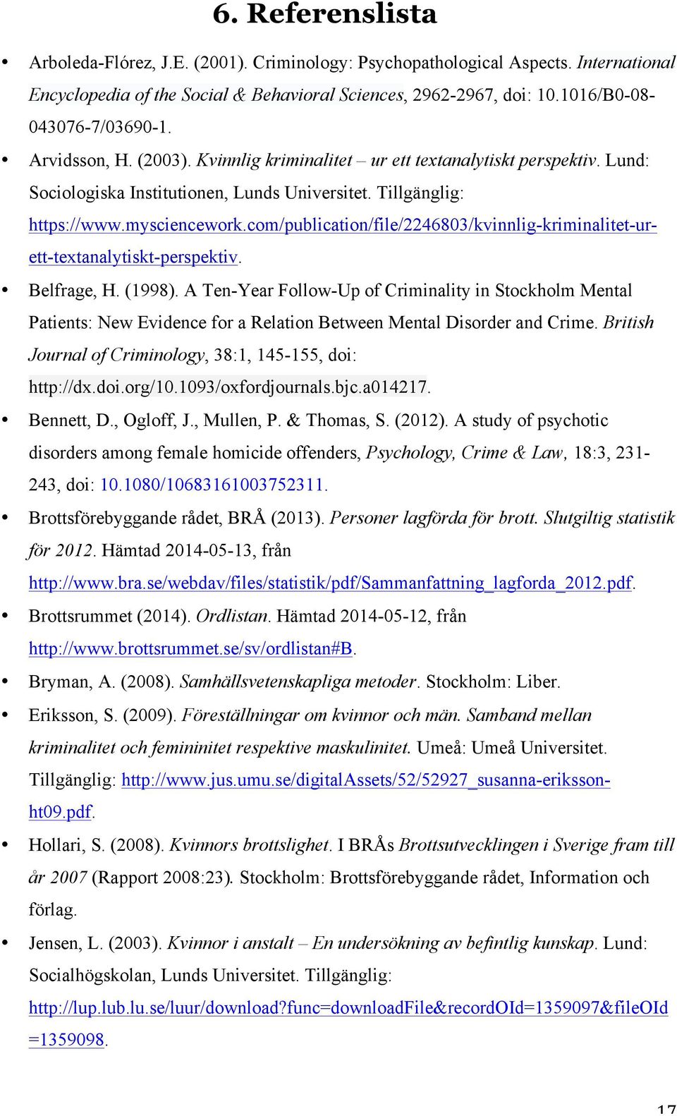 com/publication/file/2246803/kvinnlig-kriminalitet-urett-textanalytiskt-perspektiv. Belfrage, H. (1998).