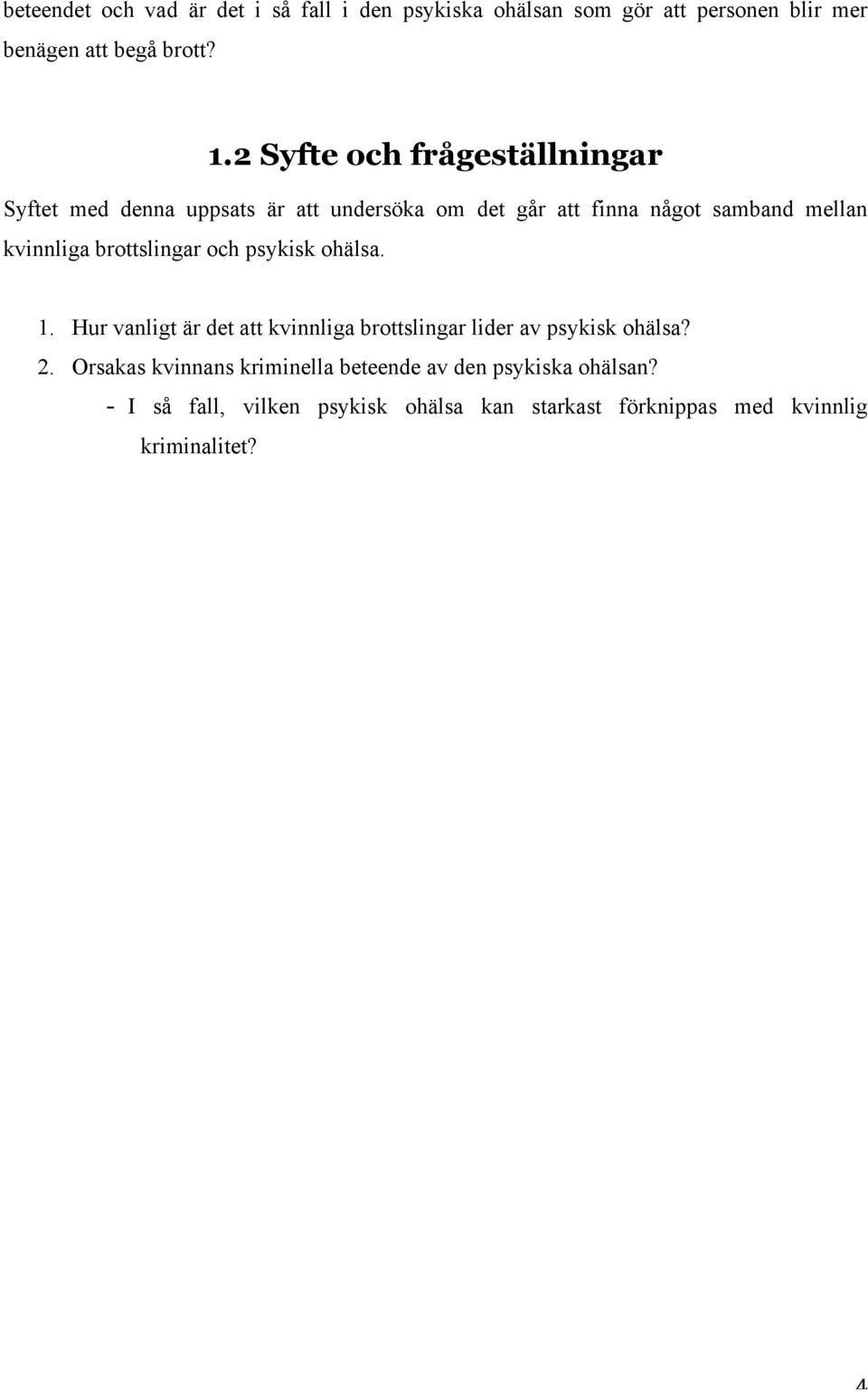 brottslingar och psykisk ohälsa. 1. Hur vanligt är det att kvinnliga brottslingar lider av psykisk ohälsa? 2.