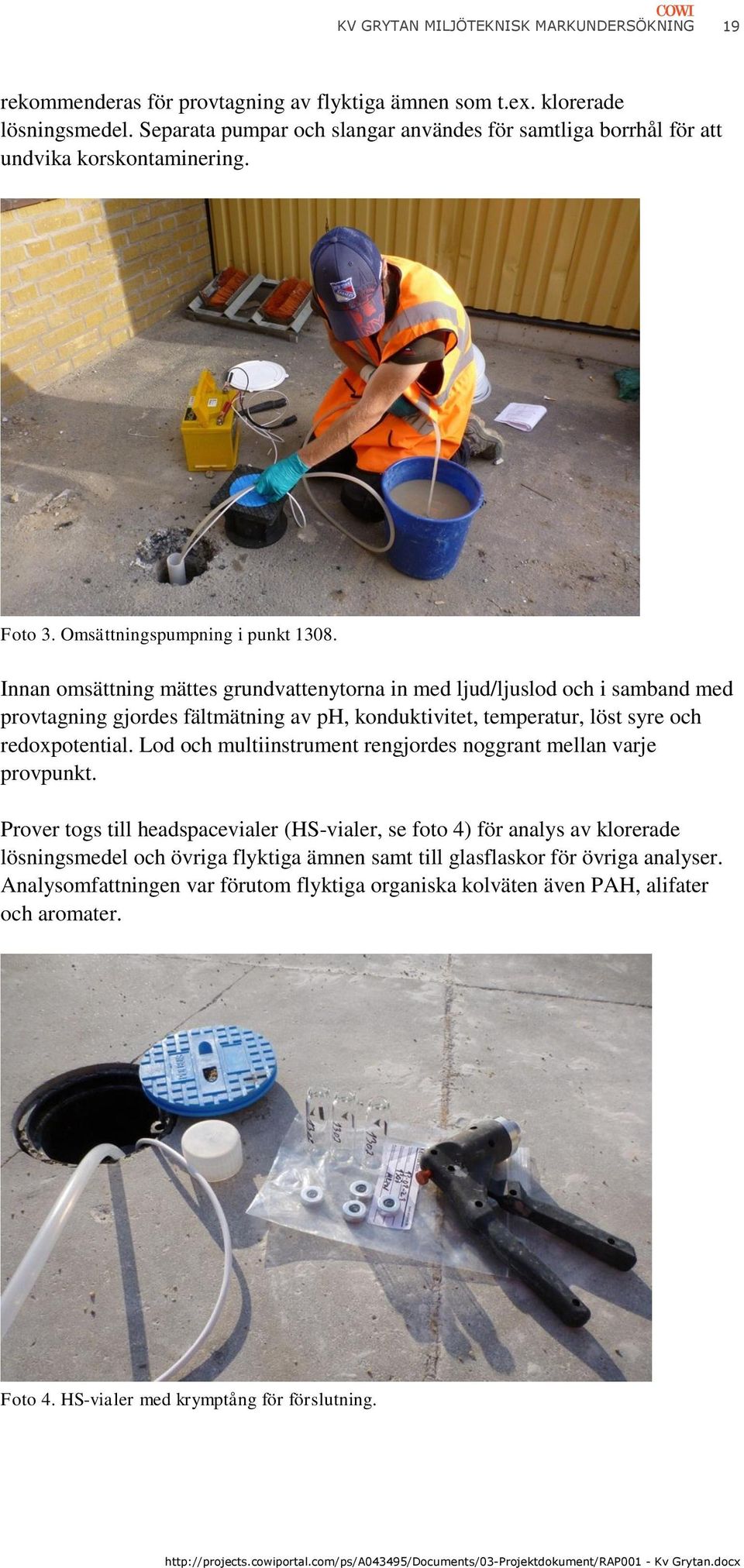 Innan omsättning mättes grundvattenytorna in med ljud/ljuslod och i samband med provtagning gjordes fältmätning av ph, konduktivitet, temperatur, löst syre och redoxpotential.