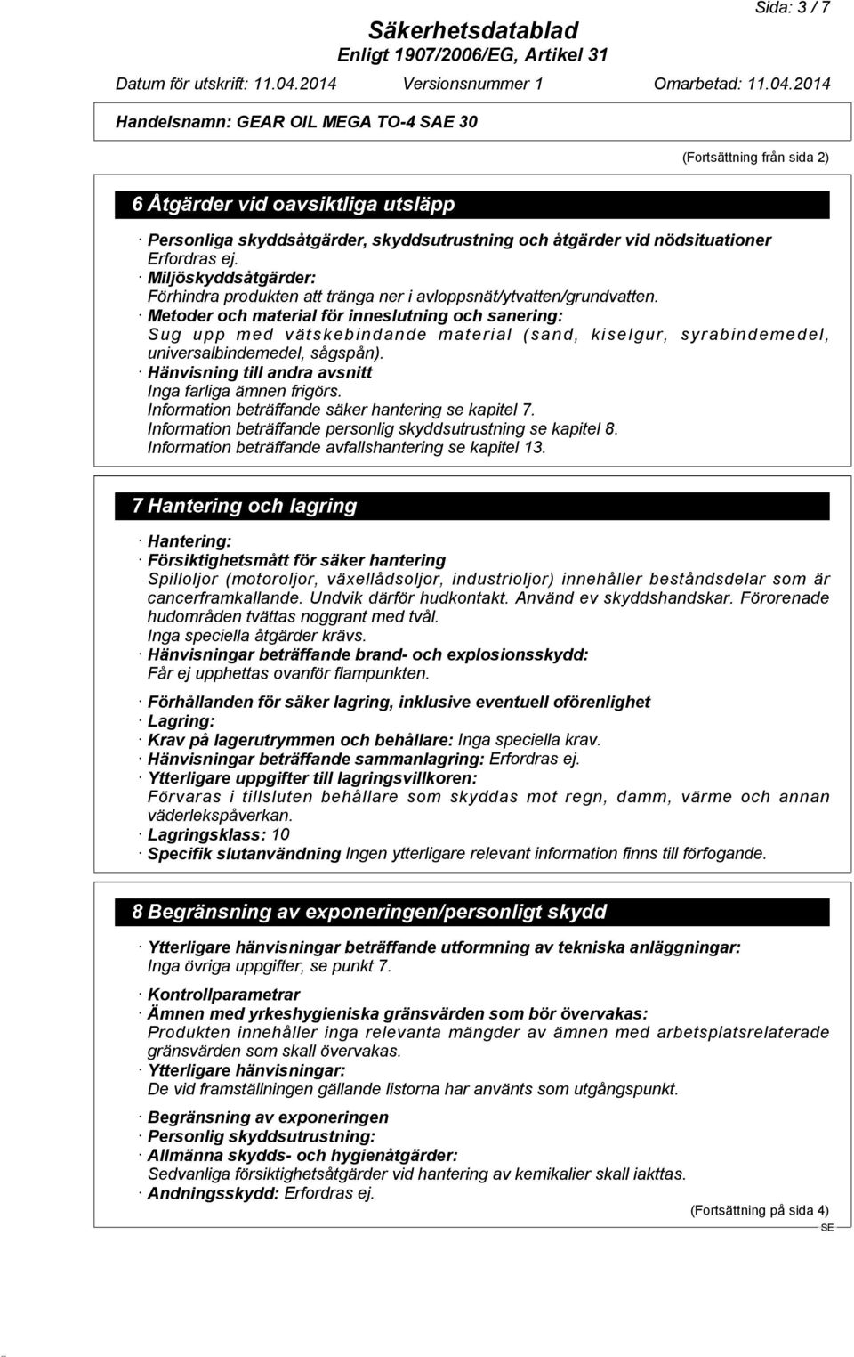 Metoder och material för inneslutning och sanering: Sug upp med vätskebindande material (sand, kiselgur, syrabindemedel, universalbindemedel, sågspån).