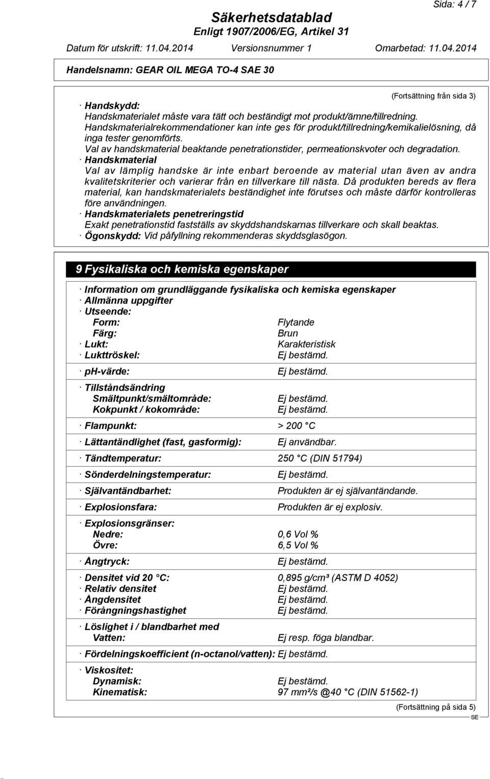 Handskmaterial Val av lämplig handske är inte enbart beroende av material utan även av andra kvalitetskriterier och varierar från en tillverkare till nästa.