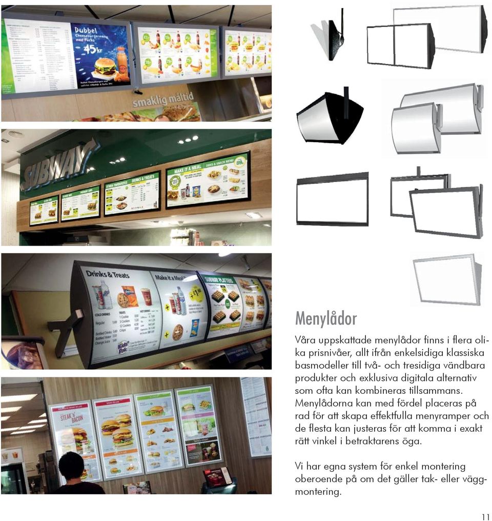 Menylådorna kan med fördel placeras på rad för att skapa effektfulla menyramper och de flesta kan justeras för att komma