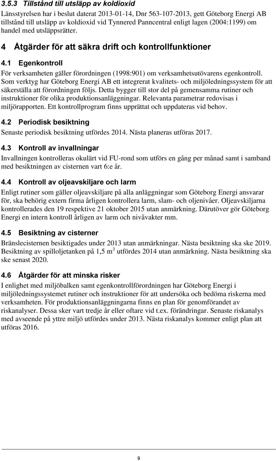 1 Egenkontroll För verksamheten gäller förordningen (1998:901) om verksamhetsutövarens egenkontroll.