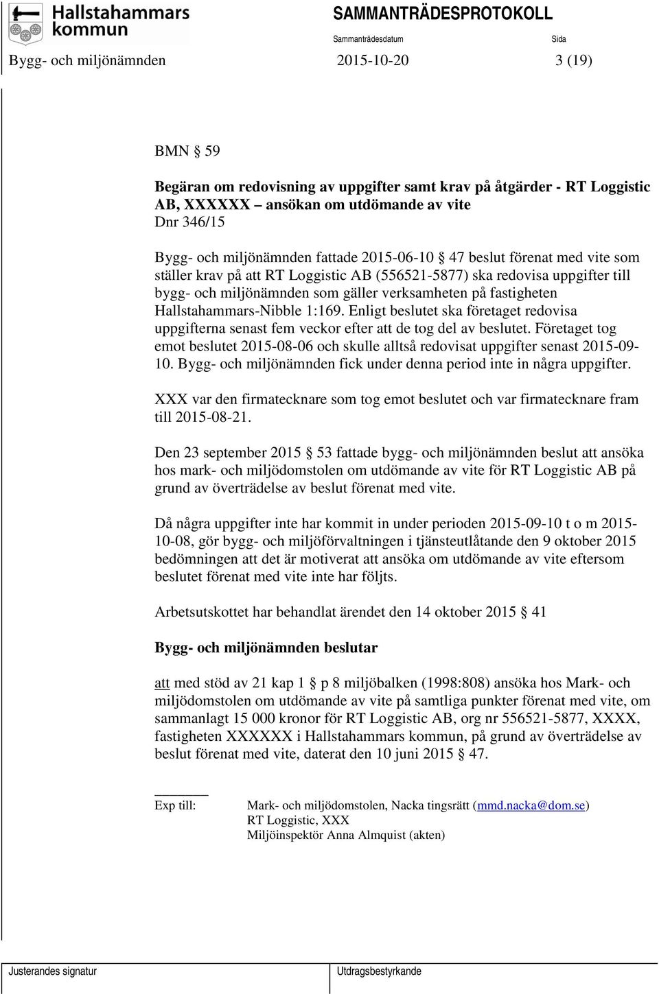 Hallstahammars-Nibble 1:169. Enligt beslutet ska företaget redovisa uppgifterna senast fem veckor efter att de tog del av beslutet.