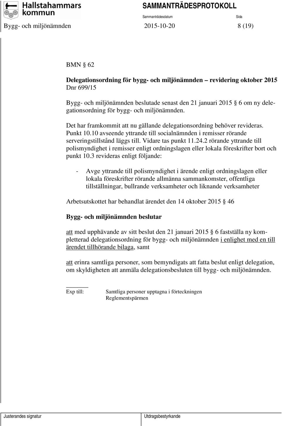 10 avseende yttrande till socialnämnden i remisser rörande serveringstillstånd läggs till. Vidare tas punkt 11.24.