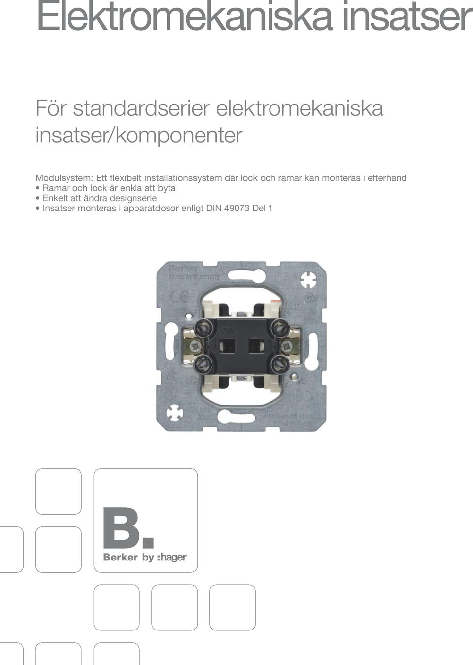 lock och ramar kan monteras i efterhand Ramar och lock är enkla att byta