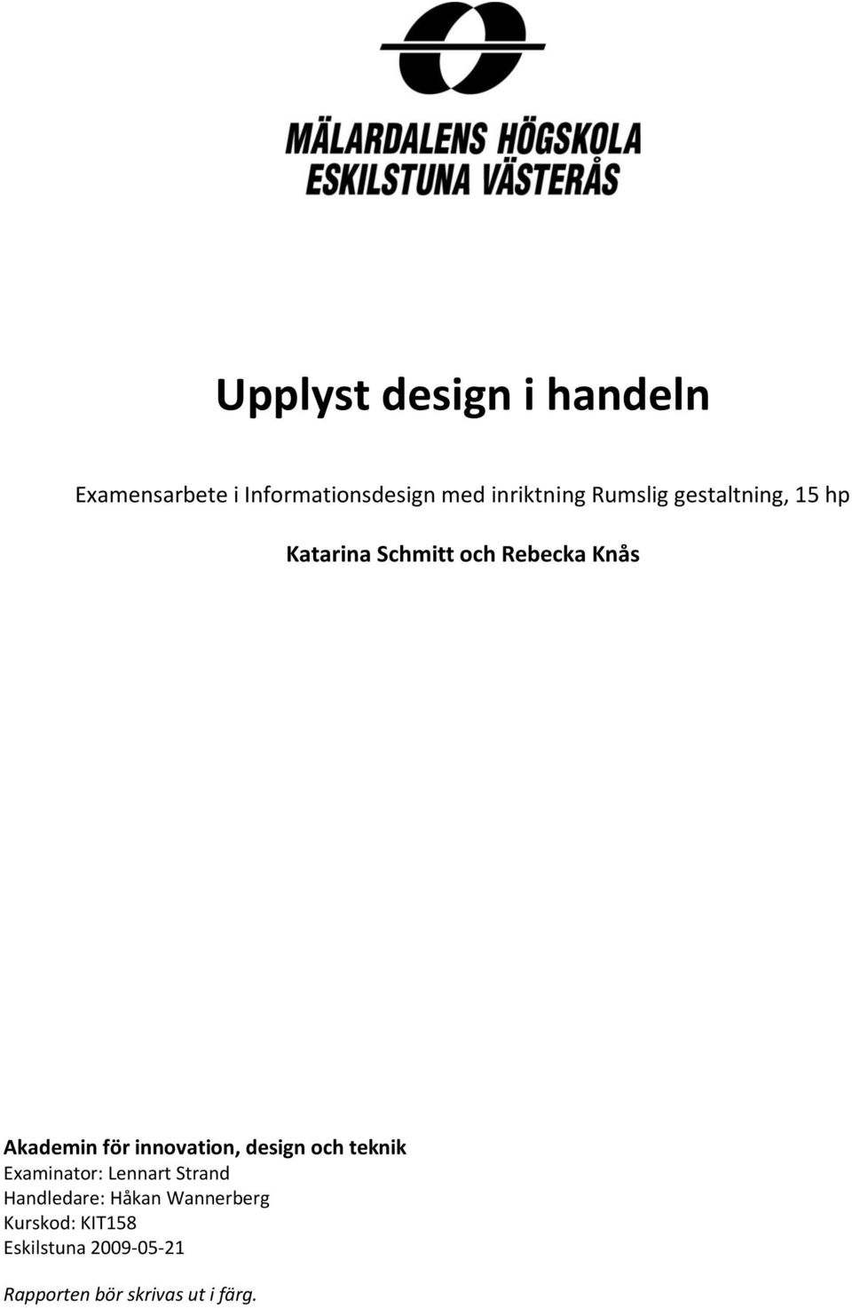 innovation, design och teknik Examinator: Lennart Strand Handledare: Håkan