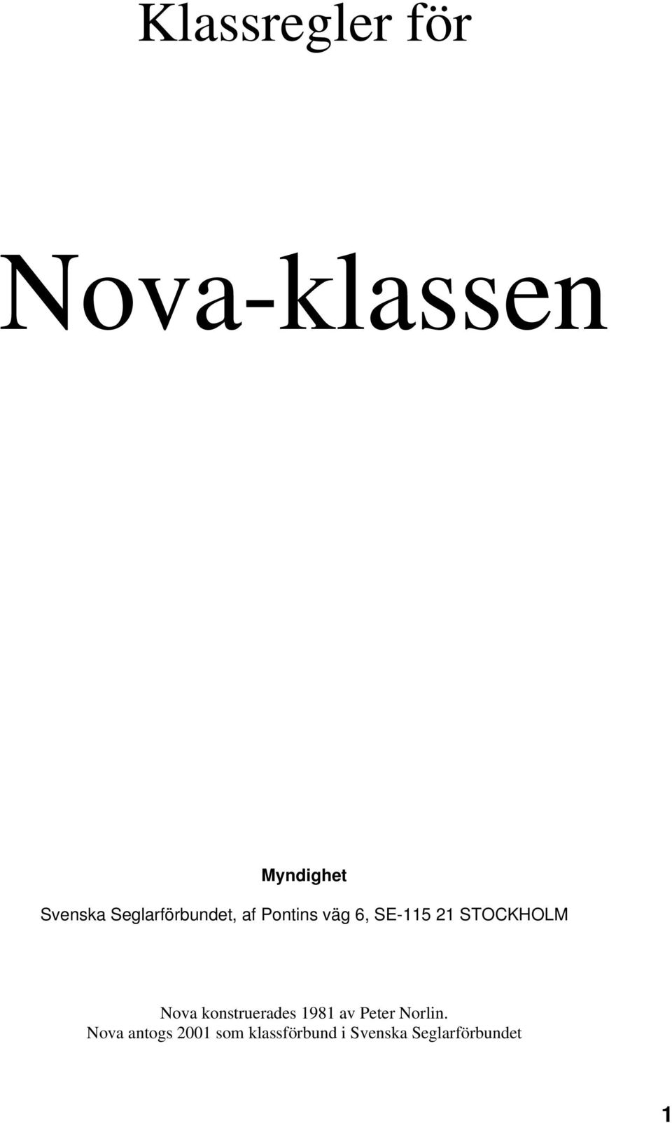 STOCKHOLM Nova konstruerades 1981 av Peter Norlin.