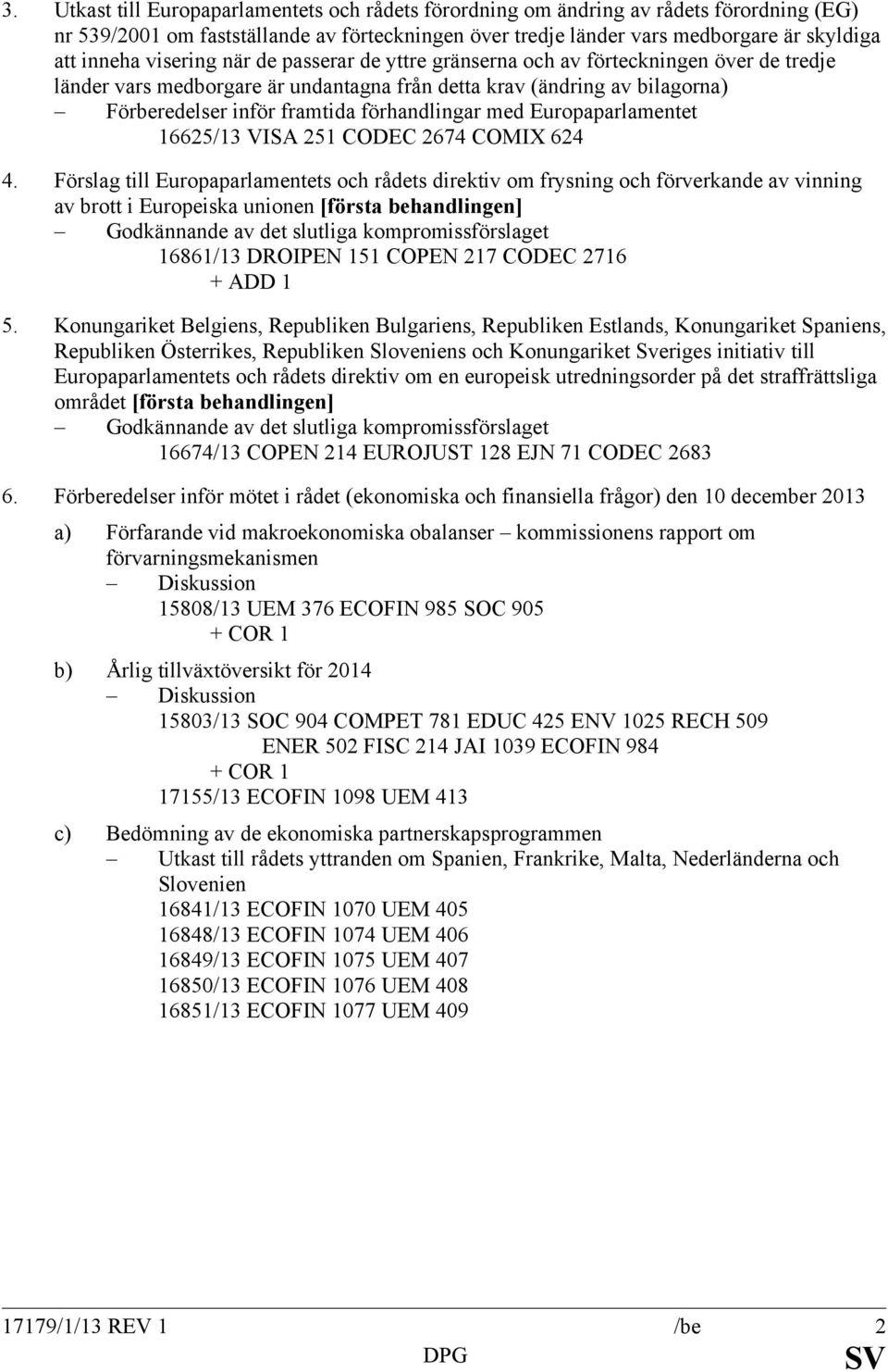 med Europaparlamentet 16625/13 VISA 251 CODEC 2674 COMIX 624 4.