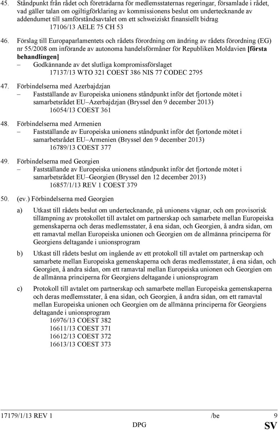 Förslag till Europaparlamentets och rådets förordning om ändring av rådets förordning (EG) nr 55/2008 om införande av autonoma handelsförmåner för Republiken Moldavien [första behandlingen]