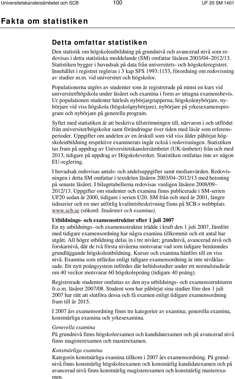 Innehållet i registret regleras i 3 kap SFS 1993:1153, förordning om redovisning av studier m.m. vid universitet och högskolor.