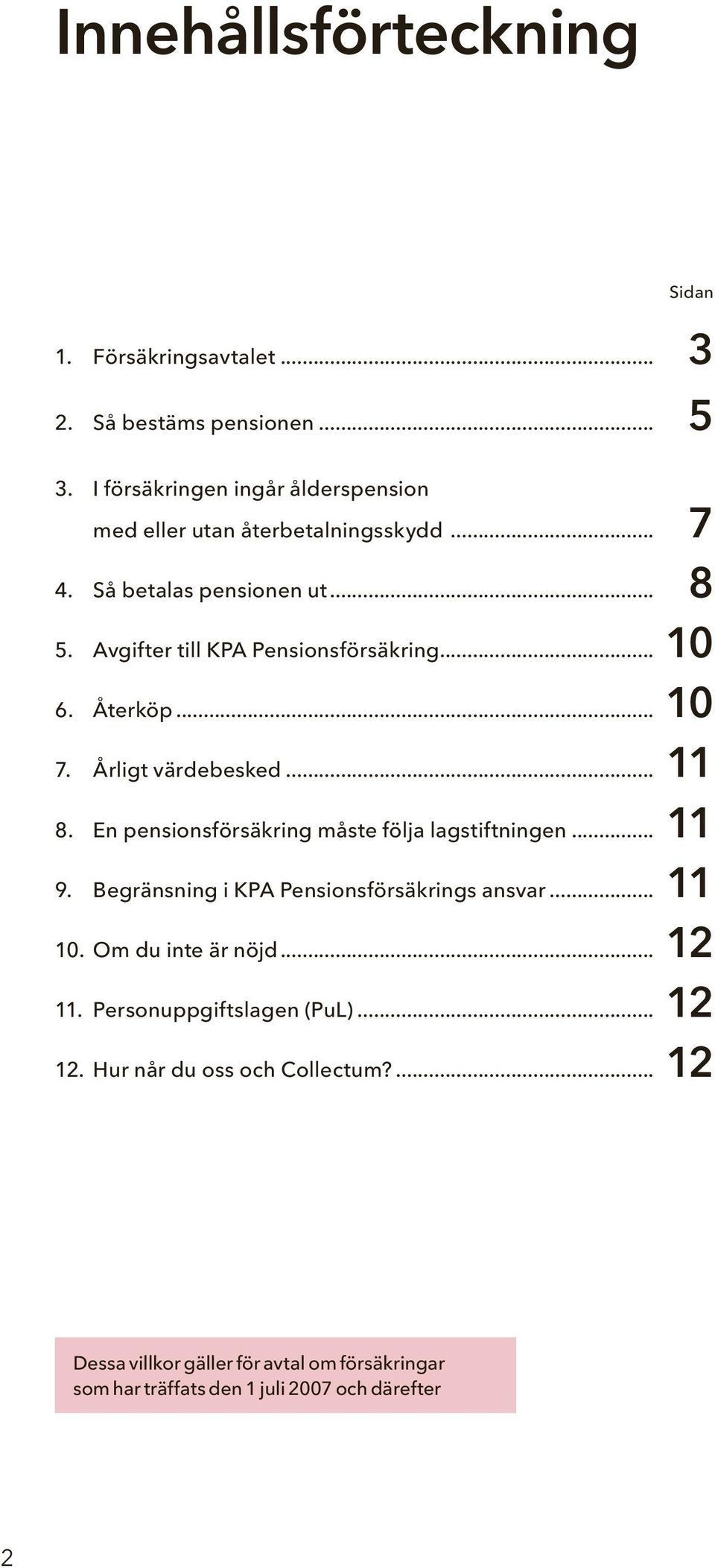 .. 10 6. Återköp... 10 7. Årligt värdebesked... 11 8. En pensionsförsäkring måste följa lagstiftningen... 11 9.