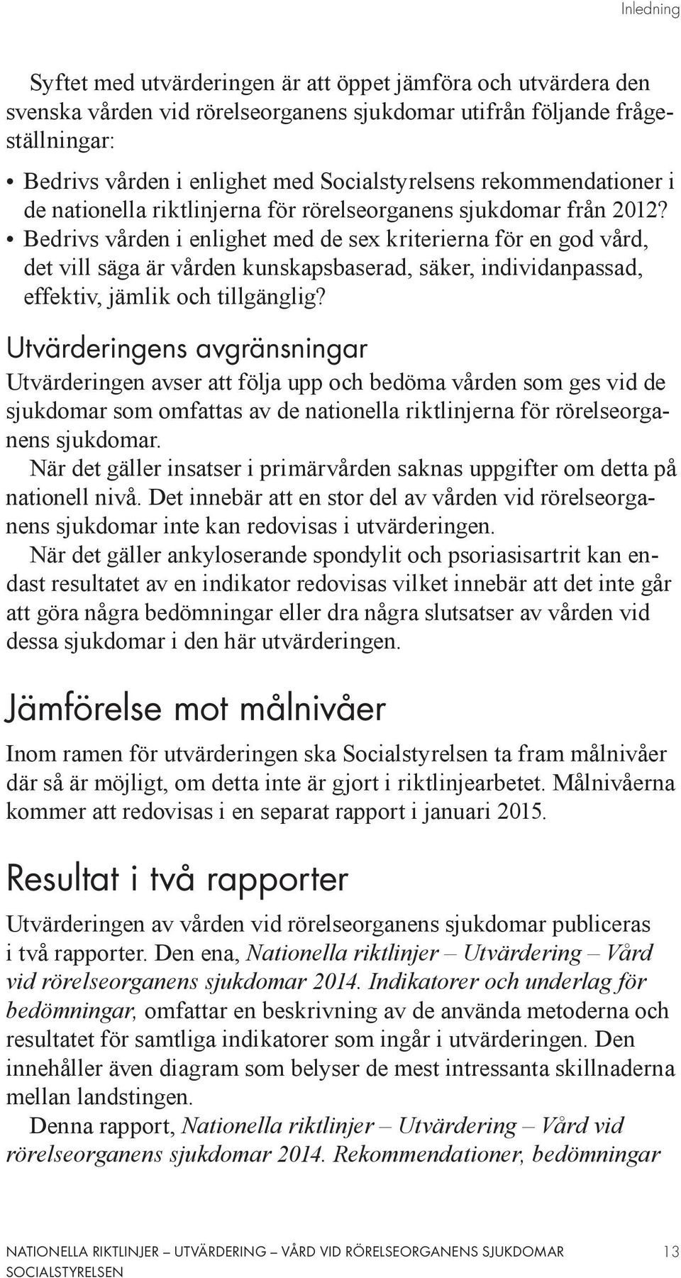 Bedrivs vården i enlighet med de sex kriterierna för en god vård, det vill säga är vården kunskapsbaserad, säker, individanpassad, effektiv, jämlik och tillgänglig?