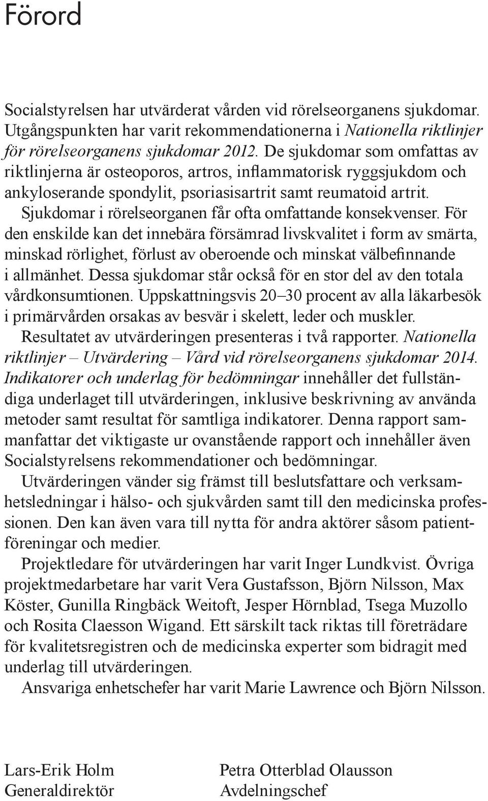 Sjukdomar i rörelseorganen får ofta omfattande konsekvenser.