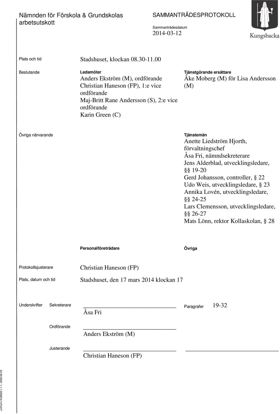 (M) för Lisa Andersson (M) Övriga närvarande Tjänstemän Anette Liedström Hjorth, förvaltningschef Åsa Fri, nämndsekreterare Jens Alderblad, utvecklingsledare, 19-20 Gerd Johansson, controller, 22 Udo