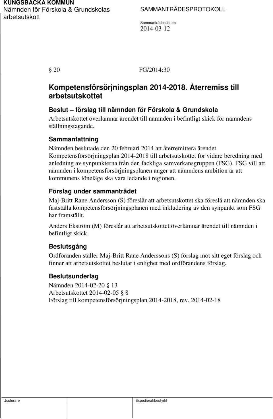 Nämnden beslutade den 20 februari 2014 att återremittera ärendet Kompetensförsörjningsplan 2014-2018 till et för vidare beredning med anledning av synpunkterna från den fackliga samverkansgruppen