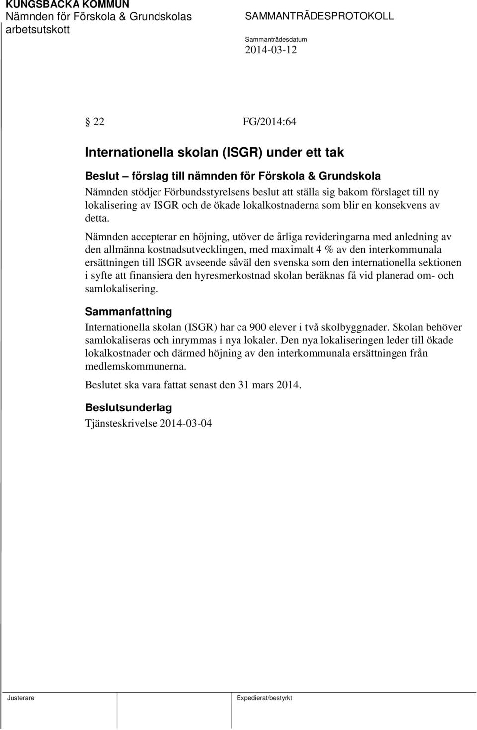 Nämnden accepterar en höjning, utöver de årliga revideringarna med anledning av den allmänna kostnadsutvecklingen, med maximalt 4 % av den interkommunala ersättningen till ISGR avseende såväl den