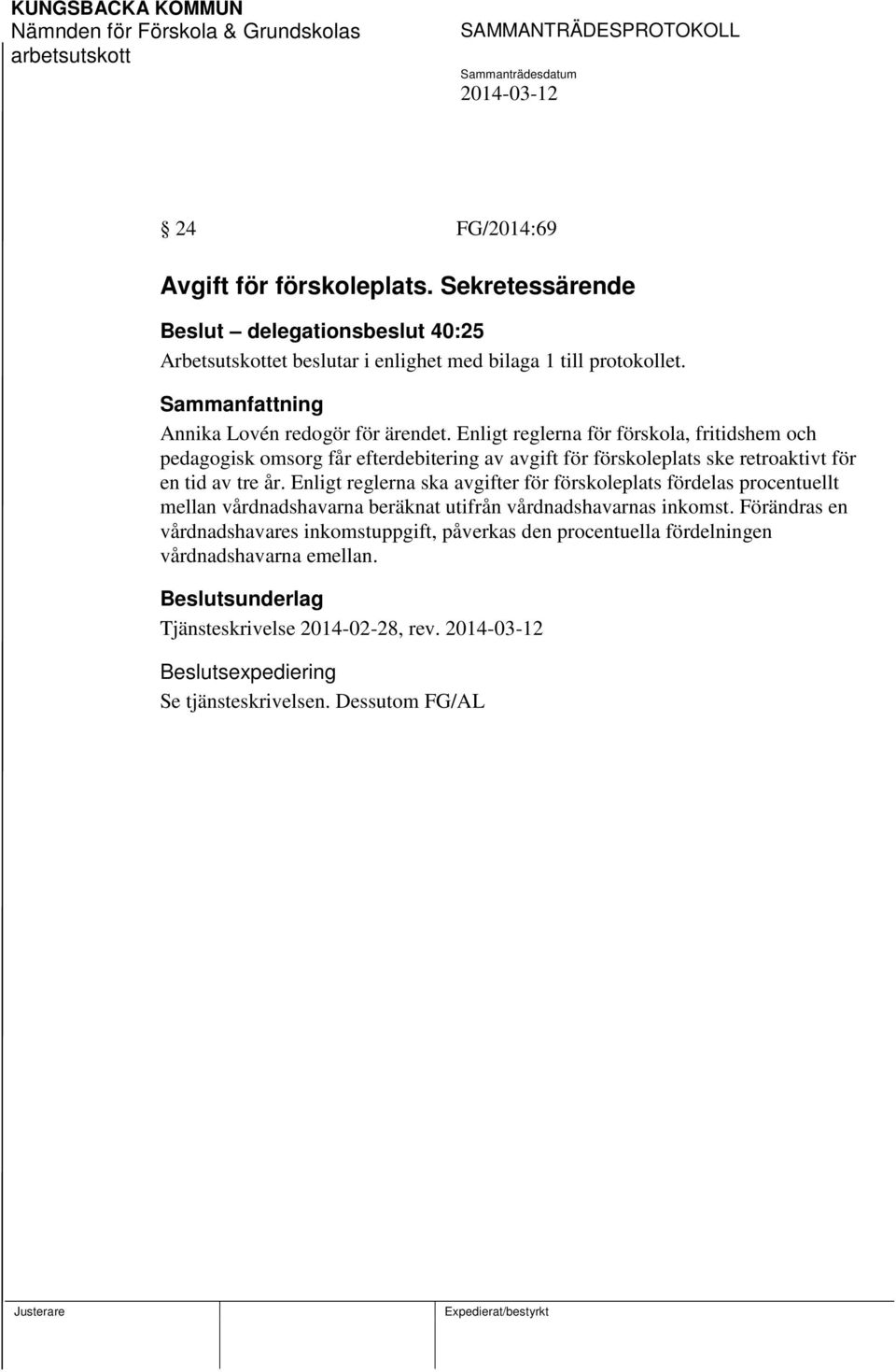 Enligt reglerna för förskola, fritidshem och pedagogisk omsorg får efterdebitering av avgift för förskoleplats ske retroaktivt för en tid av tre år.