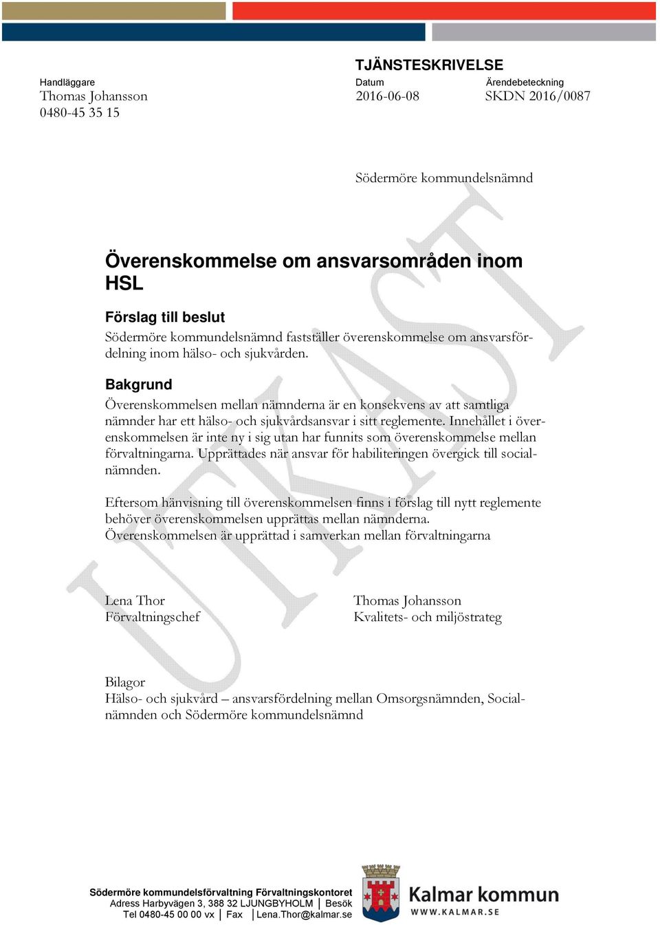 Bakgrund Överenskommelsen mellan nämnderna är en konsekvens av att samtliga nämnder har ett hälso- och sjukvårdsansvar i sitt reglemente.