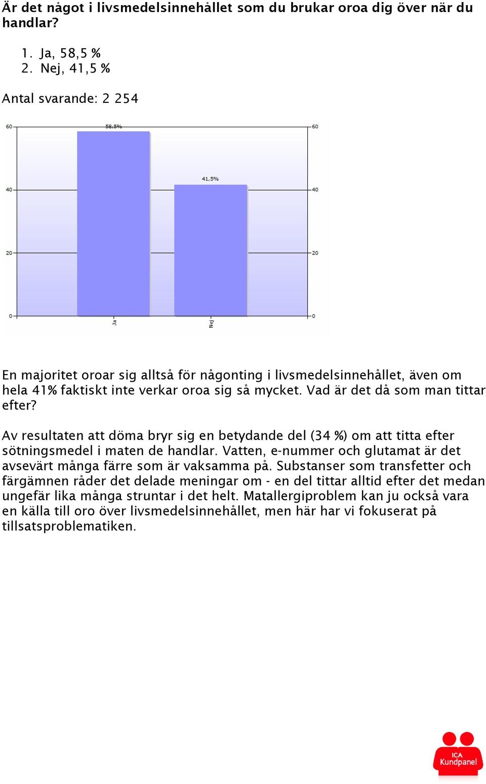 Vad är det då som man tittar efter? Av resultaten att döma bryr sig en betydande del (34 %) om att titta efter sötningsmedel i maten de handlar.