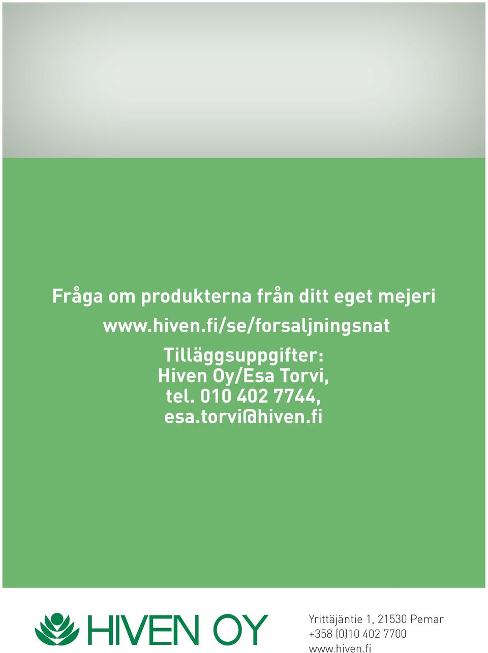 Oy/Esa Torvi, tel. 010 402 7744, esa.torvi@hiven.