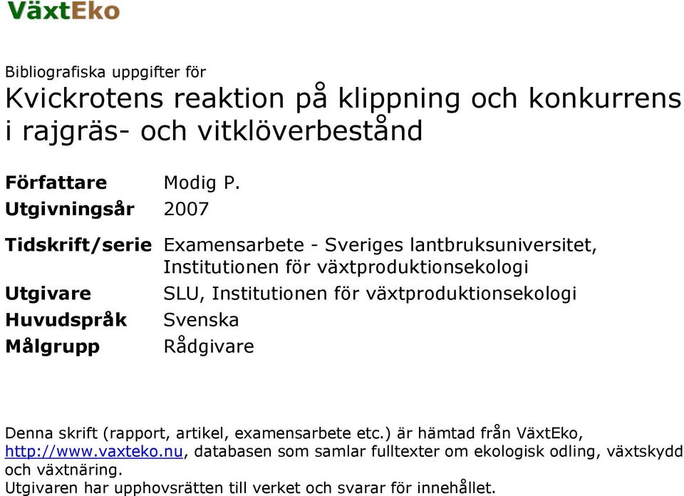 Målgrupp SLU, Institutionen för växtproduktionsekologi Svenska Rådgivare Denna skrift (rapport, artikel, examensarbete etc.