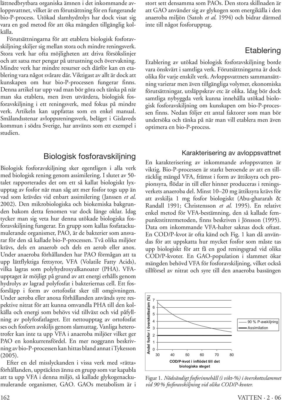 Förutsättningarna för att etablera biologisk fosforavskiljning skiljer sig mellan stora och mindre reningsverk.