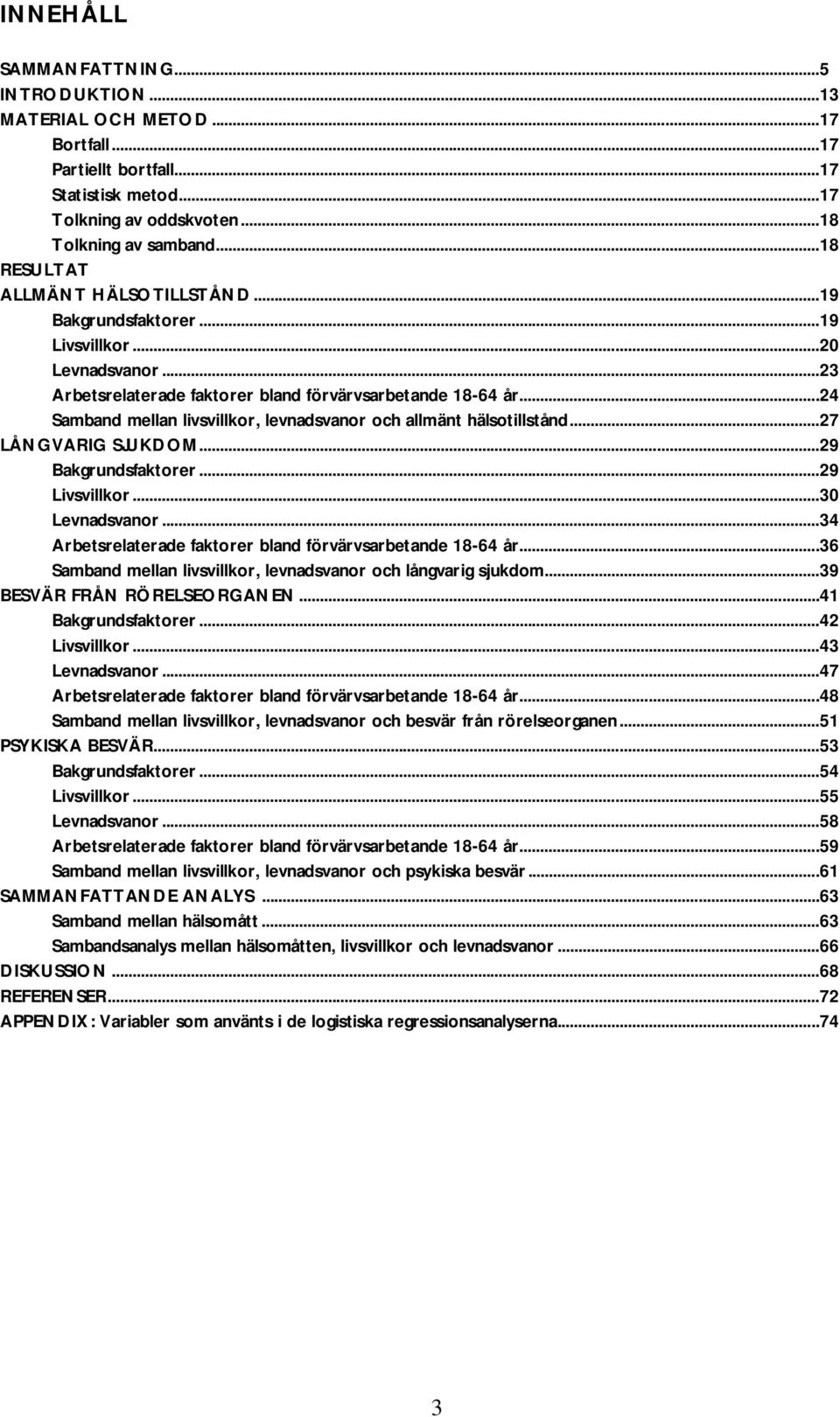 ..24 Samband mellan livsvillkor, levnadsvanor och allmänt hälsotillstånd...2 LÅNGVARIG SJUKDOM...2 Bakgrundsfaktorer...2 Livsvillkor...30 Levnadsvanor.